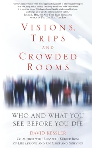 Kessler, David. Visions, Trips, and Crowded Rooms - Who and What You See Before You Die. Hay House, 2011.