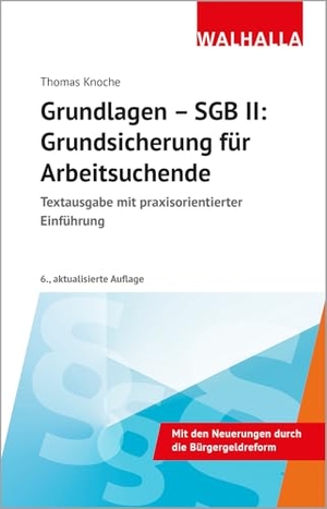 Knoche, Thomas. Grundlagen - SGB II: Grundsicherung für Arbeitsuchende - Textausgabe mit praxisorientierter Einführung. Walhalla und Praetoria, 2026.