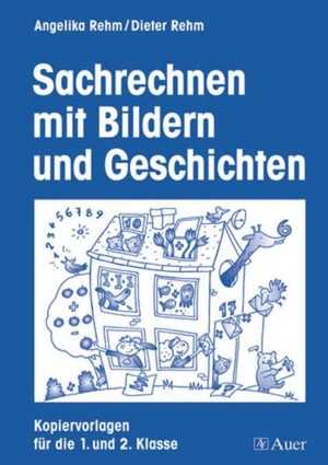 Rehm, Angelika / Dieter Rehm. Sachrechnen mit Bildern und Geschichten - Mit Kopiervorlagen (1. und 2. Klasse). Auer Verlag i.d.AAP LW, 2005.