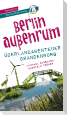 Berlin außenrum - Überlandabenteuer Brandenburg Reiseführer Michael Müller Verlag