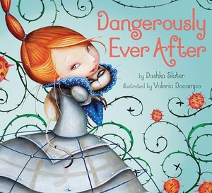 Slater, Dashka. Dangerously Ever After. Penguin Young Readers Group, 2012.