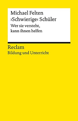 Felten, Michael. "Schwierige" Schüler. Wer sie versteht, kann ihnen helfen. Reclam Bildung und Unterricht - Felten, Michael - Praxisbeispiele; Ansätze - 14361 - Originalausgabe. Reclam Philipp Jun., 2023.
