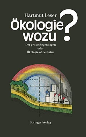 Leser, Hartmut. Ökologie wozu? - Der graue Regenbogen oder Ökologie ohne Natur. Springer Berlin Heidelberg, 1990.