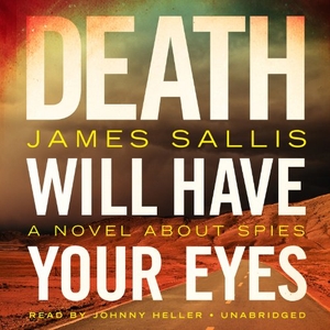 Sallis, James. Death Will Have Your Eyes: A Novel about Spies. Blackstone Publishing, 2013.