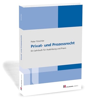 Förschler, jur. Peter. Privat- und Prozessrecht - Ein Lehrbuch für Ausbildung und Praxis. Holzmann Medien, 2023.