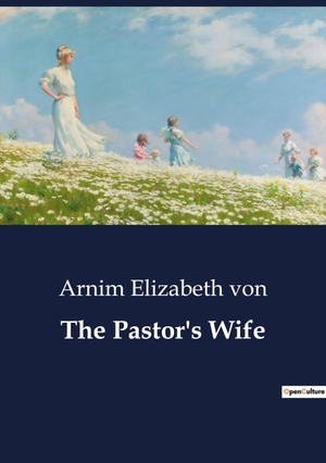 Elizabeth von, Arnim. The Pastor's Wife. Culturea, 2023.