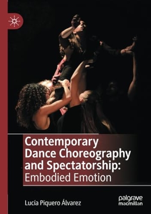 Piquero Álvarez, Lucía. Contemporary Dance Choreography and Spectatorship - Embodied Emotion. Springer, 2024.