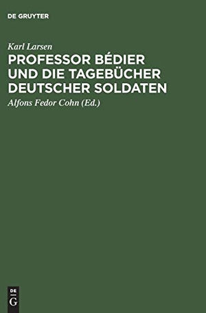 Larsen, Karl. Professor Bédier und die Tagebücher deutscher Soldaten. De Gruyter, 1915.