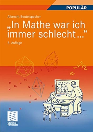 Beutelspacher, Albrecht. "In Mathe war ich immer schlecht..." - Berichte und Bilder von Mathematik und Mathematikern, Problemen und Witzen, Unendlichkeit und Verständlichkeit, reiner und angewandter, heiterer und ernsterer Mathematik. Vieweg+Teubner Verlag, 2009.