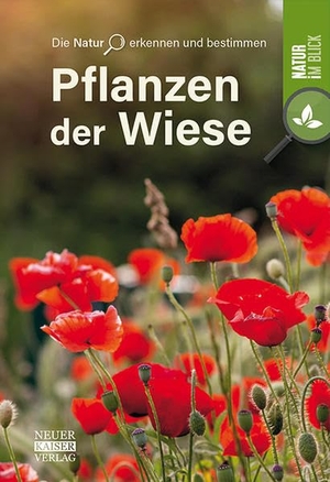 Pflanzen der Wiese - Die Natur erkennen und bestimmen - Natur im Blick. Neuer Kaiser Verlag, 2021.