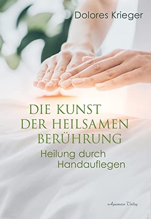 Krieger, Dolores. Die Kunst der heilsamen Berührung - Heilung durch Handauflegen. Aquamarin- Verlag GmbH, 2023.
