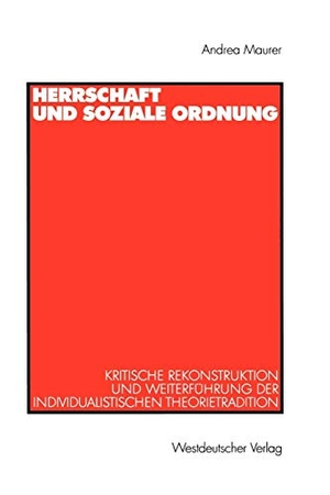 Maurer, Andrea. Herrschaft und soziale Ordnung - Kritische Rekonstruktion und Weiterführung der individualistischen Theorietradition. VS Verlag für Sozialwissenschaften, 1999.