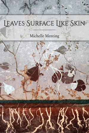 Menting, Michelle. Leaves Surface Like Skin. Terrapin Books, 2017.