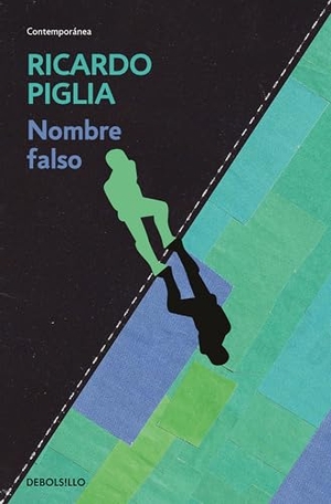 Piglia, Ricardo. Nombre falso. Debolsillo, 2014.
