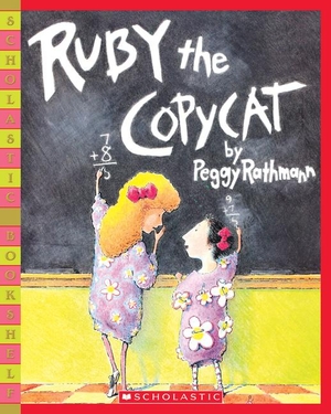 Rathmann, Peggy. Ruby the Copycat. Scholastic, 2006.