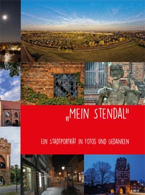 Hansestadt Stendal, Altmärkisches Museum (Hrsg.). "Mein Stendal" - Ein Stadtporträt in Fotos und Gedanken. Ziethen Dr. Verlag, 2017.