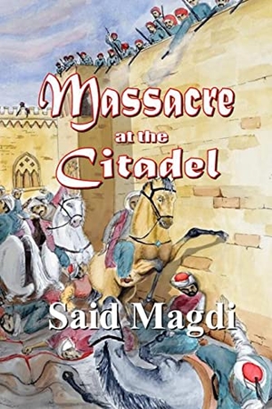 Magdi, Said. Massacre at the Citadel. Said Magdi, 2015.