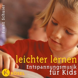 Schuier, Franz. Leichter lernen. Entspannungsmusik für Kids. CD - Entspannungsmusik für Kids. Kösel-Verlag, 2004.