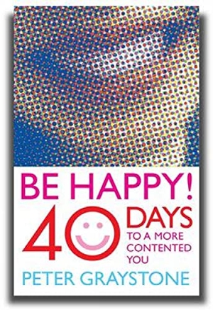 Graystone, Peter. Be Happy! - 40 Days to a More Contented You. Hymns Ancient & Modern, 2009.