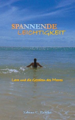 Pahlke, Sabine C.. Spannende Leichtigkeit 3 - Lara und die Gezeiten des Meeres. Books on Demand, 2021.