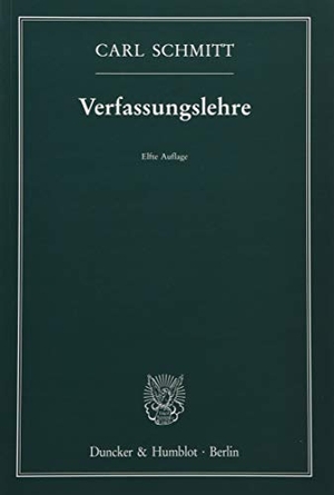 Schmitt, Carl. Verfassungslehre.. Duncker & Humblot GmbH, 2017.