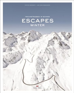 Bogner, Stefan / Jan Baedeker. Escapes - Winter - Traumstraßen im Schnee. Delius Klasing Vlg GmbH, 2016.