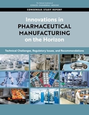 National Academies of Sciences Engineering and Medicine / Division On Earth And Life Studies et al. Innovations in Pharmaceutical Manufacturing on the Horizon - Technical Challenges, Regulatory Issues, and Recommendations. National Academies Press, 2021.