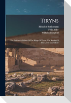 Tiryns: The Prehistoric Palace Of The Kings Of Tiryns, The Results Of The Latest Excavations
