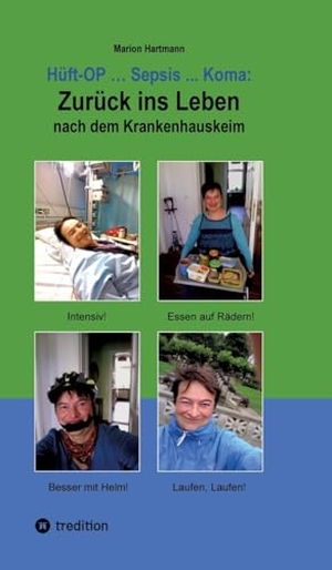 Hartmann, Marion. Hüft-OP ... Sepsis ... Koma: Zurück ins Leben nach dem Krankenhauskeim. tredition, 2024.