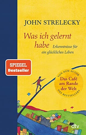 Strelecky, John. Was ich gelernt habe - Erkenntnisse für ein glückliches Leben. dtv Verlagsgesellschaft, 2020.