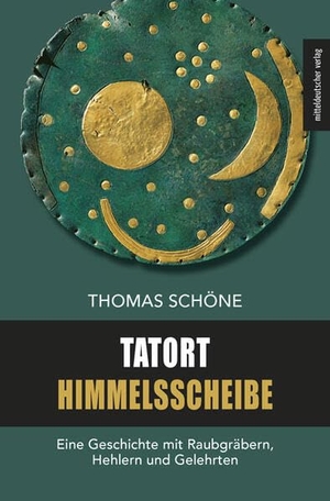 Schöne, Thomas. Tatort Himmelsscheibe - Eine Geschichte mit Raubgräbern, Hehlern und Gelehrten. Mitteldeutscher Verlag, 2024.