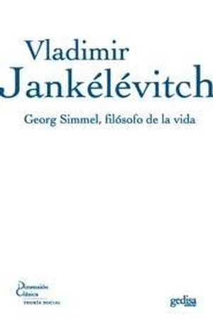 Jankélévitch, Vladimir. Georg Simmel, filósofo de la vida. GEDISA, 2007.