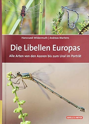 Wildermuth, Hansruedi / Andreas Martens. Die Libellen Europas - Alle Arten von den Azoren bis zum Ural im Porträt. Quelle + Meyer, 2018.