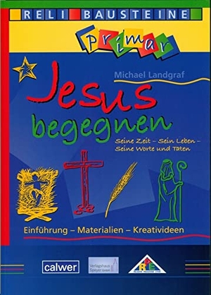 Landgraf, Michael. Jesus begegnen Seine Zeit - Sein Leben - Seine Worte und Taten - Einführung - Materialien - Kreativideen. Calwer Verlag GmbH, 2011.
