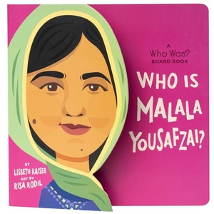 Kaiser, Lisbeth / Who Hq. Who Is Malala Yousafzai?: A Who Was? Board Book. Penguin Young Readers Group, 2023.