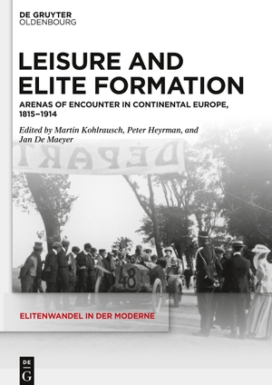 Kohlrausch, Martin / Peter Heyrman et al (Hrsg.). Leisure and Elite Formation - Arenas of Encounter in Continental Europe, 1815-1914. De Gruyter, 2024.