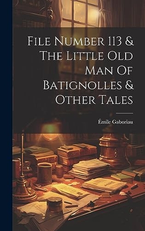 Gaboriau, Émile. File Number 113 & The Little Old Man Of Batignolles & Other Tales. Tradd Street Press, 2023.