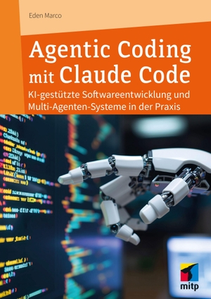 Marco, Eden. Agentic Coding mit Claude Code - Der praktische Einstieg. MITP Verlags GmbH, 2026.