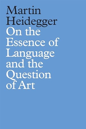 Heidegger, Martin. On the Essence of Language and the Question of Art. John Wiley and Sons Ltd, 2022.