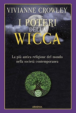 Crowley, Vivianne. I poteri della Wicca. La più antica religione del mondo nella società contemporanea. Armenia, 2018.