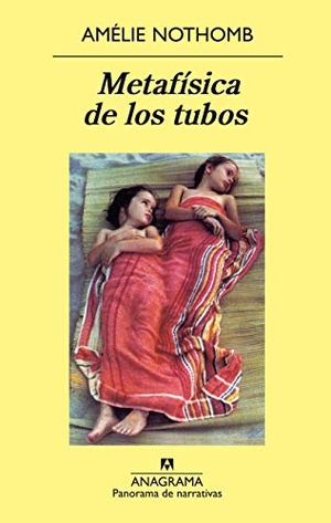 Nothomb, Amélie / Sergi Pàmies. Metafísica de los tubos. Editorial Anagrama S.A., 2001.