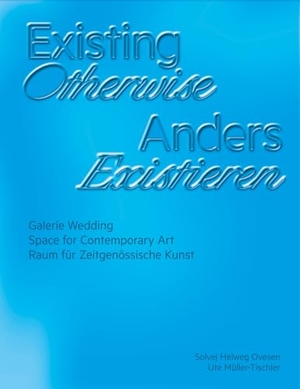 Müller-Tischler, Ute / Solvej Helweg Ovesen (Hrsg.). Existing Otherwise | Anders Existieren - Raum für Zeitgenössische Kunst. Kerber Christof Verlag, 2023.
