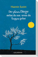 Die schönen Dinge siehst du nur, wenn du langsam gehst
