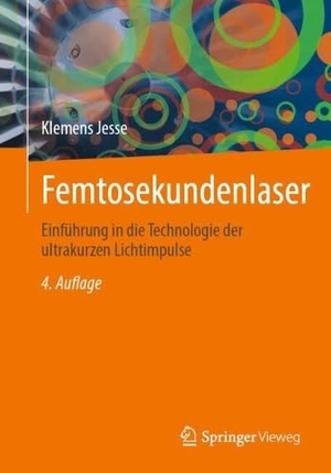 Jesse, Klemens. Femtosekundenlaser - Einführung in die Technologie der ultrakurzen Lichtimpulse. Springer-Verlag GmbH, 2026.
