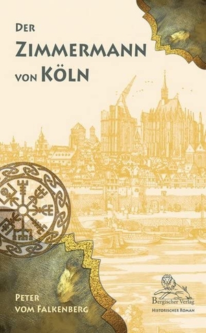 Falkenberg, Peter vom. Der Zimmermann von Köln. Bergischer Verlag, 2015.