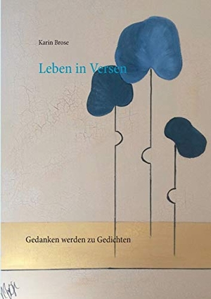 Brose, Karin. Leben in Versen - Wenn Gedanken zu Gedichten werden. Books on Demand, 2018.