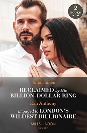 James, Julia / Kali Anthony. Reclaimed By His Billion-Dollar Ring / Engaged To London's Wildest Billionaire - Reclaimed by His Billion-Dollar Ring / Engaged to London's Wildest Billionaire (Behind the Palace Doors...). HarperCollins, 2023.