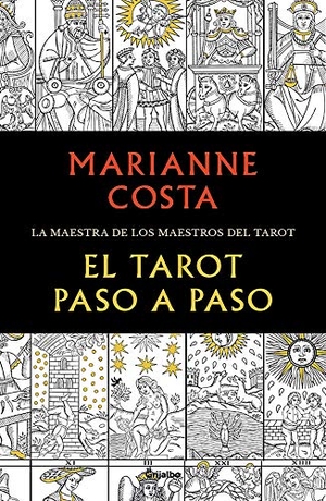 Costa, Marianne. El tarot paso a paso : historia, iconografía, interpretación y lectura. GRIJALBO, 2021.