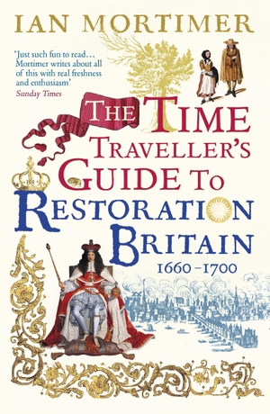 Mortimer, Ian. The Time Traveller's Guide to Restoration Britain - Life in the Age of Samuel Pepys, Isaac Newton and The Great Fire of London. Vintage Publishing, 2018.