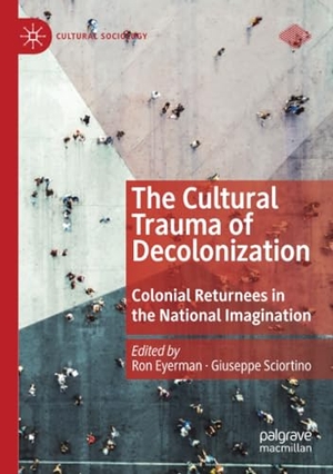 Sciortino, Giuseppe / Ron Eyerman (Hrsg.). The Cultural Trauma of Decolonization - Colonial Returnees in the National Imagination. Springer International Publishing, 2021.